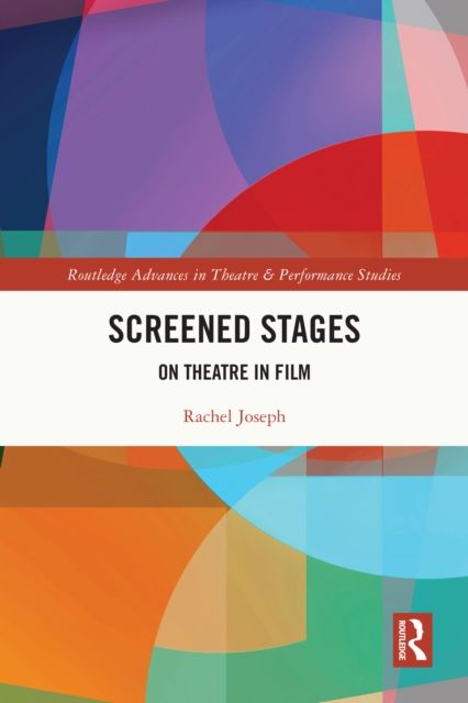 Screened Stages : On Theatre in Film
