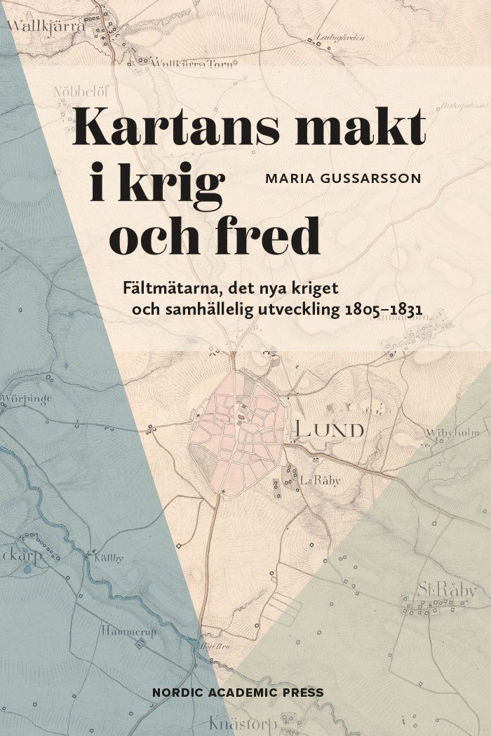 Kartans makt i krig och fred : Fältmätarna, det nya kriget och samhällelig