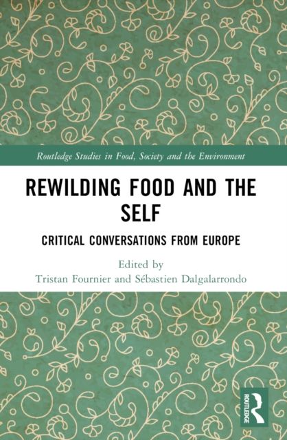 Rewilding Food and the Self : Critical Conversations from Europe