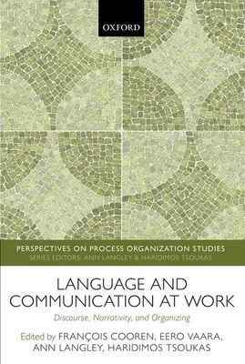 Language and Communication at Work : Discourse, Narrativity, and Organizing