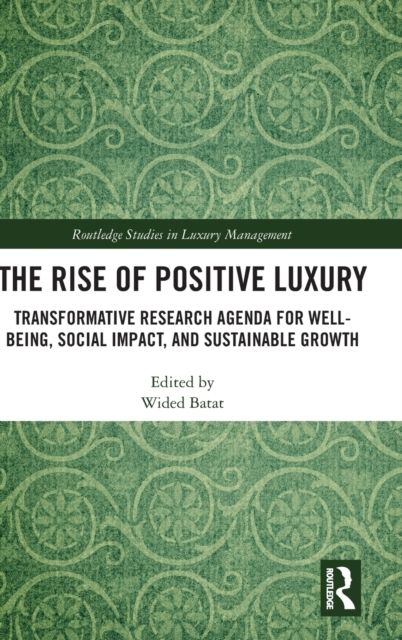 The Rise of Positive Luxury : Transformative Research Agenda for Well-being, Social Impact, and Sustainable Growth