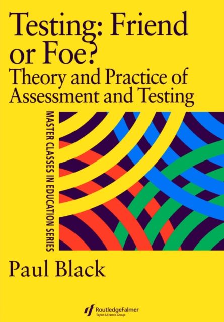 Testing: Friend or Foe? : Theory and Practice of Assessment and Testing