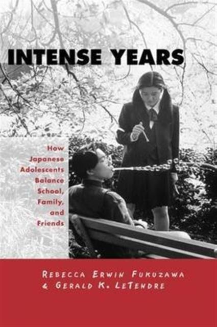 Intense Years : How Japanese Adolescents Balance School, Family and Friends