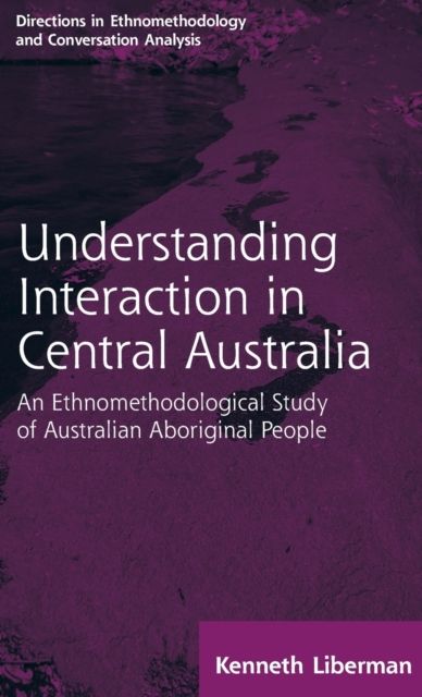 Routledge Revivals: Understanding Interaction in Central Australia (1985) : An Ethnomethodological Study of Australian Aboriginal People