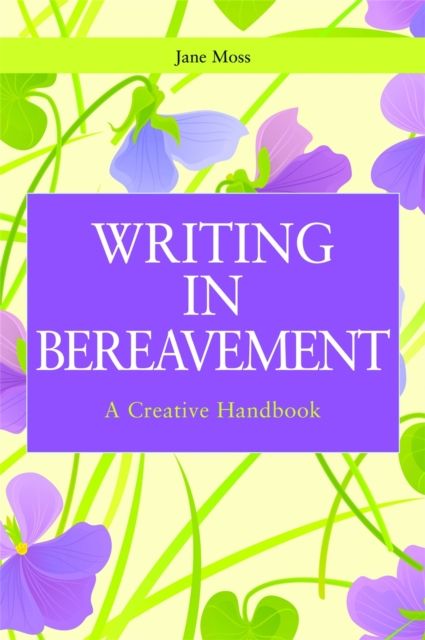 Writing in Bereavement : A Creative Handbook