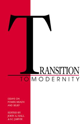 Transition to Modernity : Essays on Power, Wealth and Belief