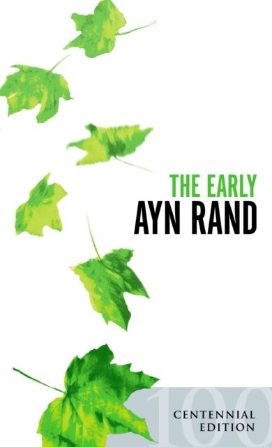 The Early Ayn Rand : Revised Edition: A Selection From Her Unpublished Fiction