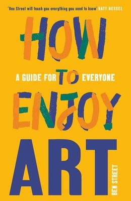 How to Enjoy Art : A Guide for Everyone