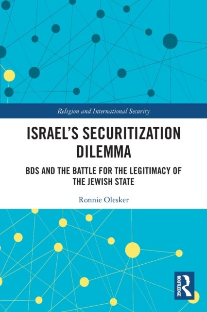 Israel’s Securitization Dilemma : BDS and the Battle for the Legitimacy of the Jewish State