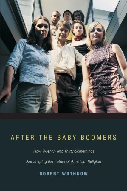 Forsidebilde av After the Baby Boomers : How Twenty- and Thirty-Somethings Are Shaping the Future of American Religion
