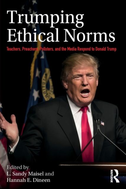 Trumping Ethical Norms : Teachers, Preachers, Pollsters, and the Media Respond to Donald Trump