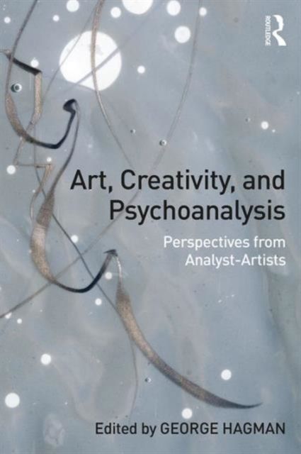 Art, Creativity, and Psychoanalysis : Perspectives from Analyst-Artists
