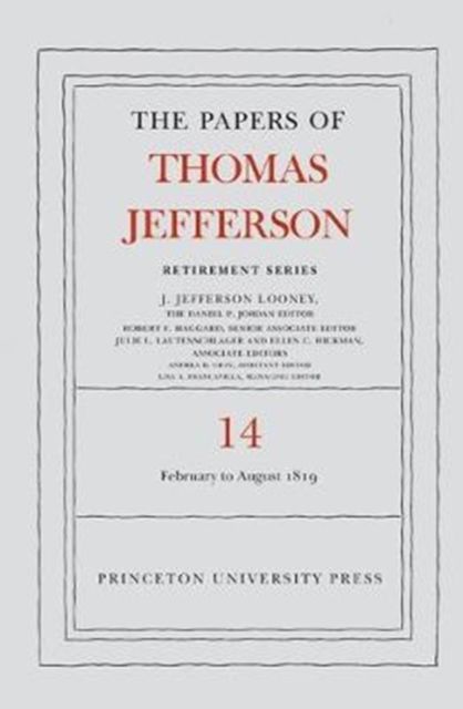 The Papers of Thomas Jefferson: Retirement Series, Volume 14 : 1 February to 31 August 1819