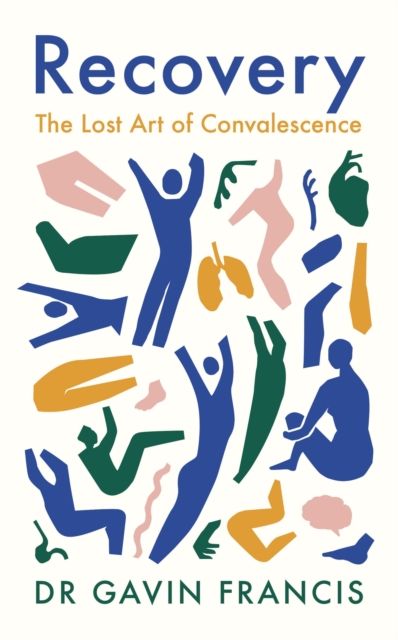 Recovery : The Lost Art of Convalescence