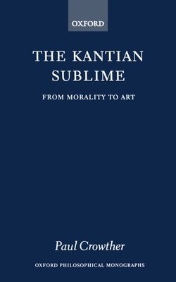 The Kantian Sublime : From Morality to Art