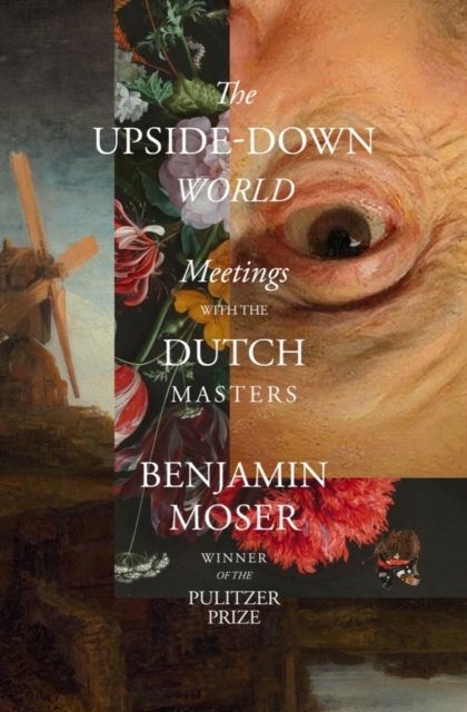 Forsidebilde av The upside-down world : meetings with the Dutch masters