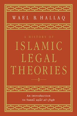 A History of Islamic Legal Theories : An Introduction to Sunni Usul al-fiqh