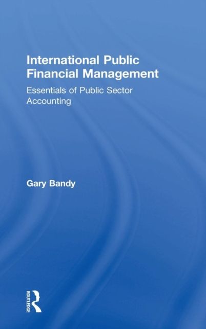 International Public Financial Management : Essentials of Public Sector Accounting