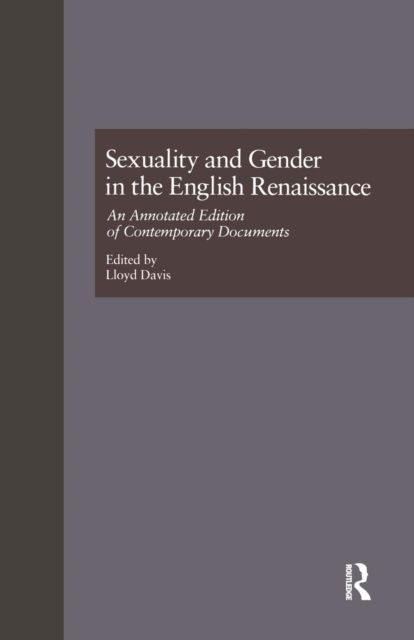 Sexuality and Gender in the English Renaissance : An Annotated Edition of Contemporary Documents