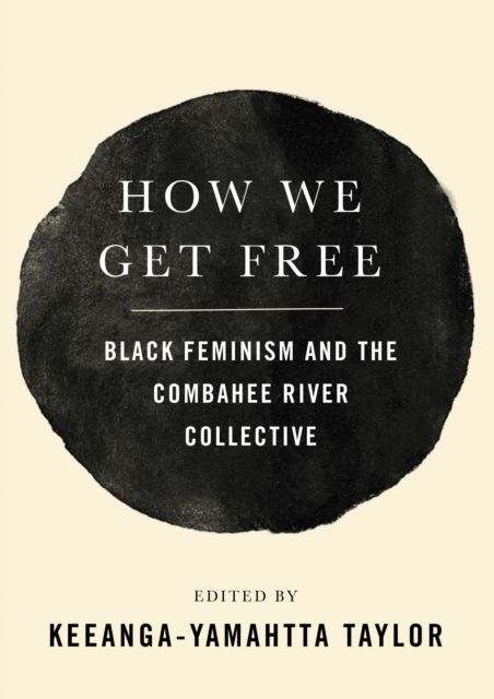 How We Get Free : Black Feminism and the Combahee River Collective