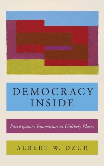 Democracy Inside : Participatory Innovation in Unlikely Places