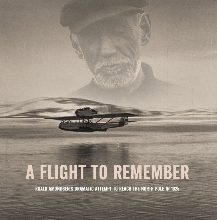 A flight to remember : Roald Amundsens dramatic attempt to reach the North Pole In 1925
