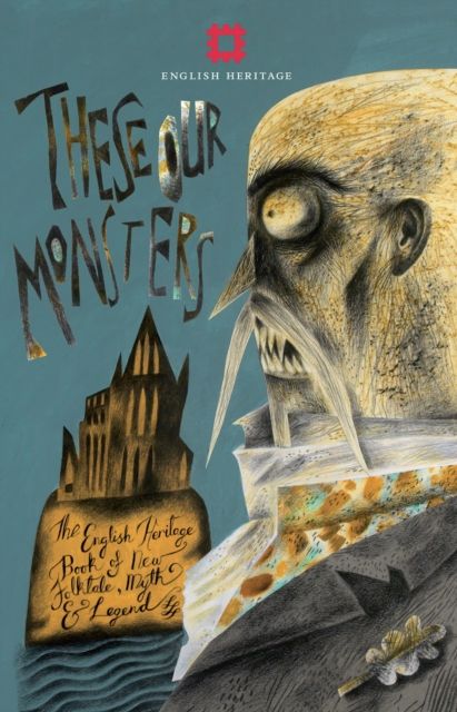 These Our Monsters And Other Stories : The English Heritage Book of New Folktale, Myth and Legend