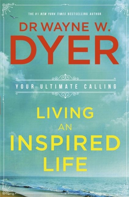 Living an Inspired Life : Your Ultimate Calling