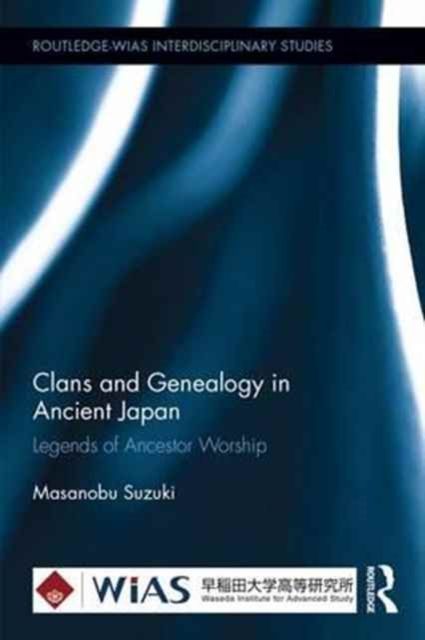 Clans and Genealogy in Ancient Japan : Legends of Ancestor Worship
