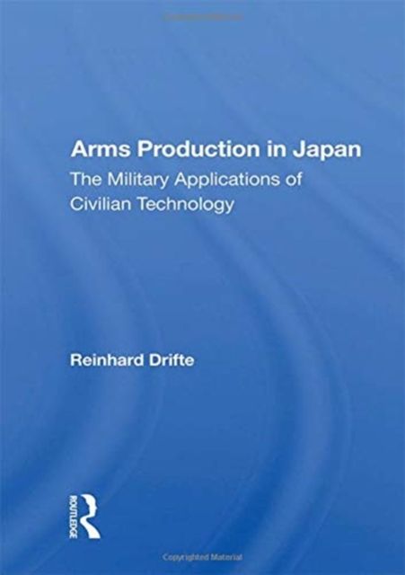 Arms Production In Japan : The Military Applications Of Civilian Technology