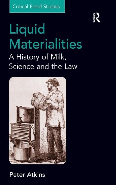 Liquid Materialities : A History of Milk, Science and the Law