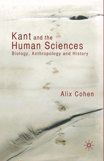 Kant and the Human Sciences : Biology, Anthropology and History
