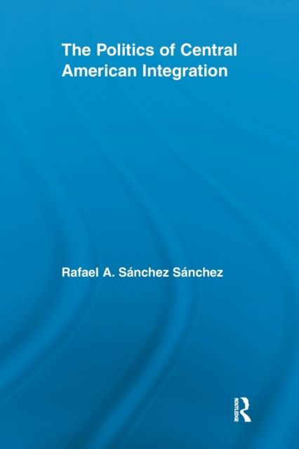The Politics of Central American Integration