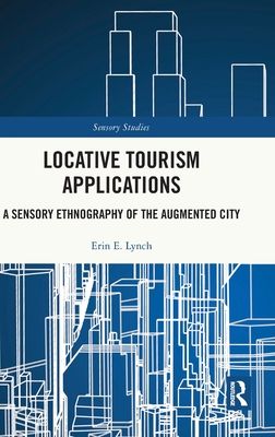 Locative Tourism Applications : A Sensory Ethnography of the Augmented City