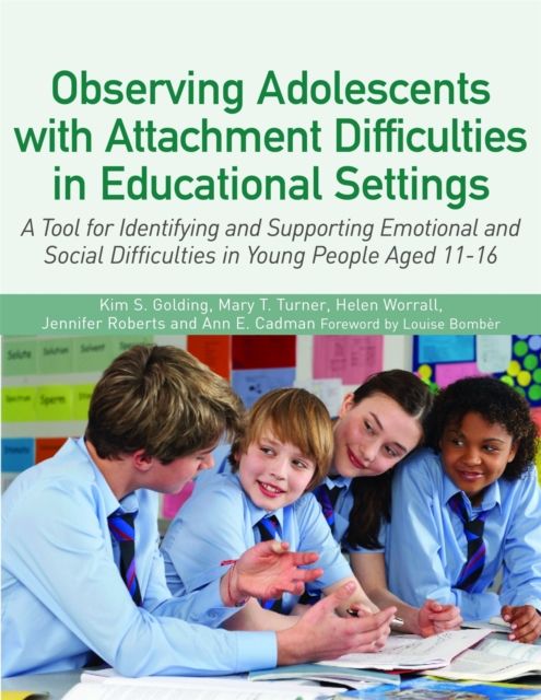 Observing Adolescents with Attachment Difficulties in Educational Settings : A Tool for Identifying and Supporting Emotional and Social Difficulties in Young People Aged 11-16