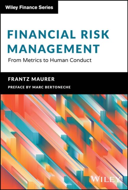 Financial Risk Management : From Metrics to Human Conduct