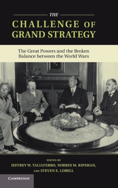 The Challenge of Grand Strategy : The Great Powers and the Broken Balance between the World Wars