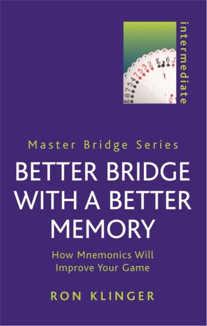 Better Bridge with a Better Memory : How Mnemonics Will Improve Your Game