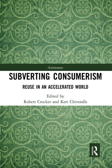 Subverting Consumerism : Reuse in an Accelerated World