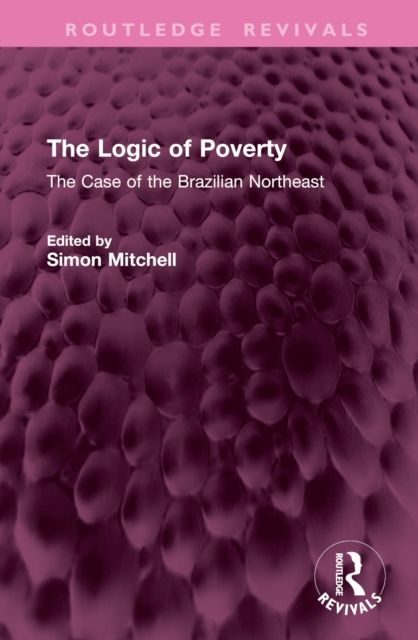 Forsidebilde av The Logic of Poverty : The Case of the Brazilian Northeast