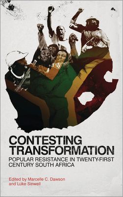 Contesting Transformation : Popular Resistance in Twenty-First Century South Africa
