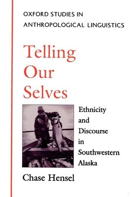 Telling Our Selves : Ethnicity and Discourse in Southwestern Alaska