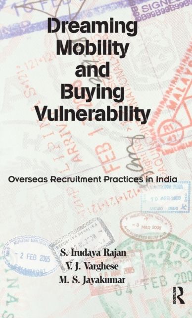 Dreaming Mobility and Buying Vulnerability : Overseas Recruitment Practices in India