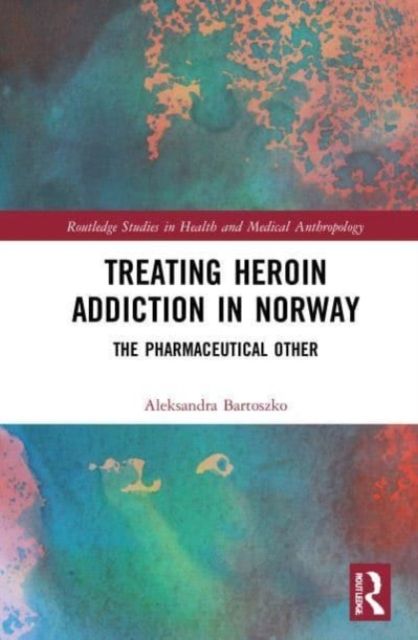 Treating Heroin Addiction in Norway : The Pharmaceutical Other
