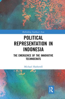 Political Representation in Indonesia : The Emergence of the Innovative Technocrats