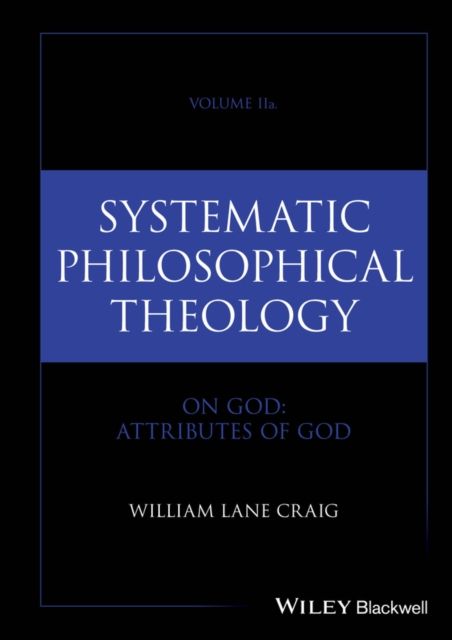 Systematic Philosophical Theology, Volume 2a : On God - Attributes of God