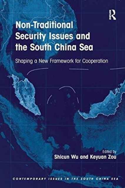 Non-Traditional Security Issues and the South China Sea : Shaping a New Framework for Cooperation