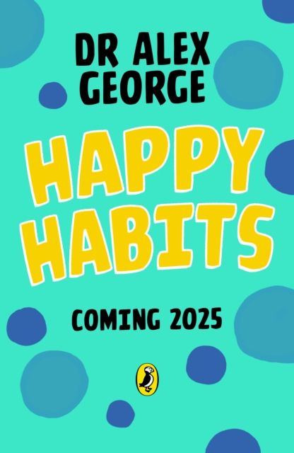Happy Habits : 7 Practical and Proven Ways to Feel Better Every Day