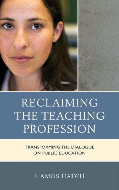 Reclaiming the Teaching Profession : Transforming the Dialogue on Public Education