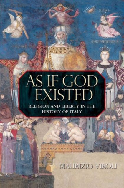 As If God Existed : Religion and Liberty in the History of Italy